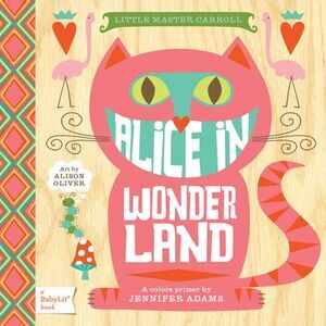 Alice in Wonderland: A Babylit(r) Colors Primer -- Jennifer Adams